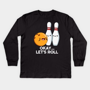 Okay Let's Roll Funny Bowling Pun Kids Long Sleeve T-Shirt